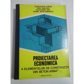 PROIECTAREA ECONOMICA A ELEMENTELOR DE CONSTRUCTII DIN BETON ARMAT - CONSTANTIN AVRAM, IOSIF DEUTSCH, ALEXANDRU POPO, ANDREI WEISZ-BIRNHOLZ